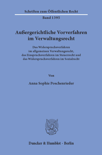 Außergerichtliche Vorverfahren im Verwaltungsrecht: Das Widerspruchsverfahren im allgemeinen Verwaltungsrecht, das Einspruchsverfahren im Steuerrecht und das Widerspruchsverfahren im Sozialrecht