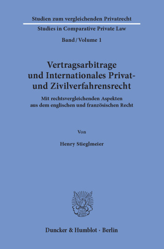 Vertragsarbitrage und Internationales Privat- und Zivilverfahrensrecht: Mit rechtsvergleichenden Aspekten aus dem englischen und französischen Recht