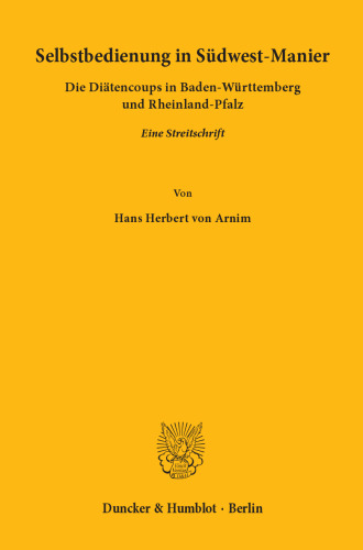 Selbstbedienung in Südwest-Manier: Die Diätencoups in Baden-Württemberg und Rheinland-Pfalz. Eine Streitschrift