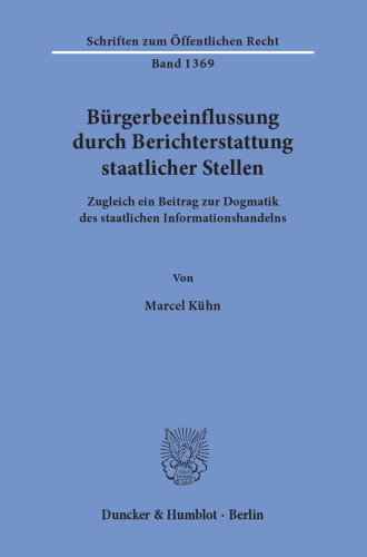 Bürgerbeeinflussung durch Berichterstattung staatlicher Stellen: Zugleich ein Beitrag zur Dogmatik des staatlichen Informationshandelns