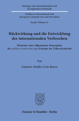 Rückwirkung und die Entwicklung der internationalen Verbrechen: Elemente einer allgemeinen Konzeption des nullum-crimen-sine-lege-Prinzips im Völkerstrafrecht