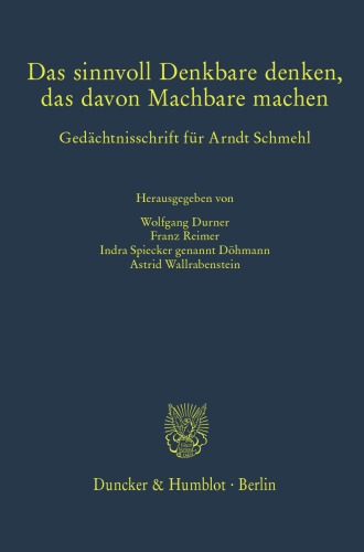 Das sinnvoll Denkbare denken, das davon Machbare machen: Gedächtnisschrift für Arndt Schmehl
