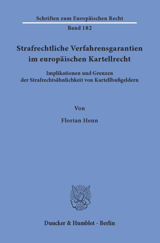 Strafrechtliche Verfahrensgarantien im europäischen Kartellrecht: Implikationen und Grenzen der Strafrechtsähnlichkeit von Kartellbußgeldern