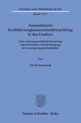 Automatisierte Kraftfahrzeugkennzeichenüberprüfung in den Ländern: Eine verfassungsrechtliche Bewertung unter besonderer Berücksichtigung der Gesetzgebungszuständigkeit