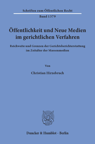 Öffentlichkeit und Neue Medien im gerichtlichen Verfahren: Reichweite und Grenzen der Gerichtsberichterstattung im Zeitalter der Massenmedien