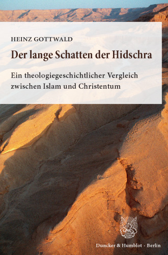Der lange Schatten der Hidschra: Ein theologiegeschichtlicher Vergleich zwischen Islam und Christentum