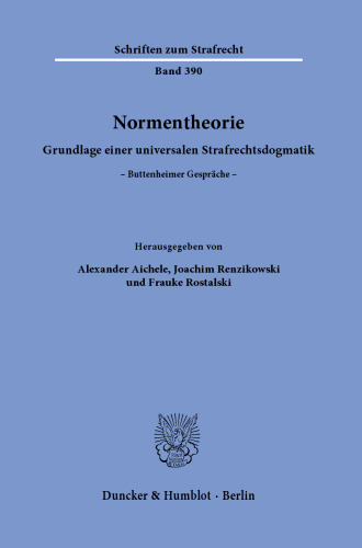 Normentheorie: Grundlage einer universalen Strafrechtsdogmatik. Buttenheimer Gespräche