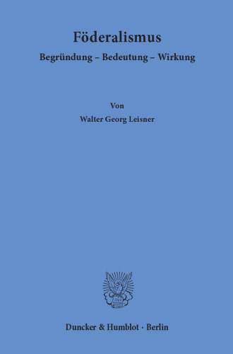 Föderalismus: Begründung – Bedeutung – Wirkung