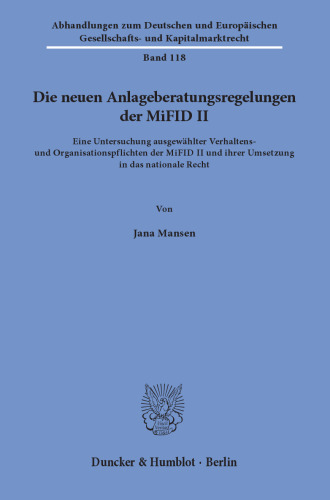 Die neuen Anlageberatungsregelungen der MiFID II: Eine Untersuchung ausgewählter Verhaltens- und Organisationspflichten der MiFID II und ihrer Umsetzung in das nationale Recht