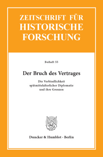 Der Bruch des Vertrages: Die Verbindlichkeit spätmittelalterlicher Diplomatie und ihre Grenzen
