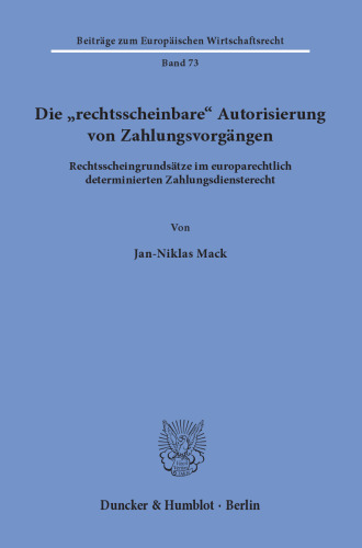 Die »rechtsscheinbare« Autorisierung von Zahlungsvorgängen: Rechtsscheingrundsätze im europarechtlich determinierten Zahlungsdiensterecht