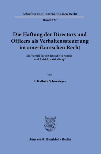 Die Haftung der Directors und Officers als Verhaltenssteuerung im amerikanischen Recht: Ein Vorbild für die deutsche Vorstands- und Aufsichtsratshaftung?