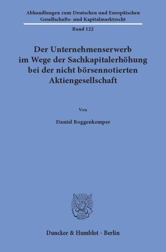 Der Unternehmenserwerb im Wege der Sachkapitalerhöhung bei der nicht börsennotierten Aktiengesellschaft