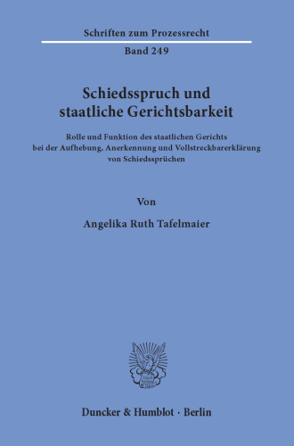 Schiedsspruch und staatliche Gerichtsbarkeit: Rolle und Funktion des staatlichen Gerichts bei der Aufhebung, Anerkennung und Vollstreckbarerklärung von Schiedssprüchen