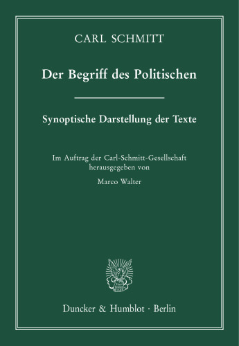 Der Begriff des Politischen: Synoptische Darstellung der Texte. Im Auftrag der Carl-Schmitt-Gesellschaft hrsg. von Marco Walter