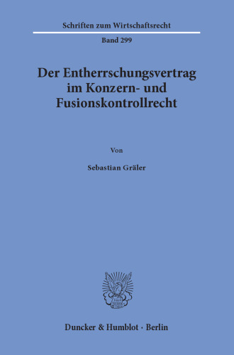 Der Entherrschungsvertrag im Konzern- und Fusionskontrollrecht