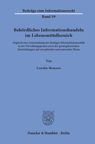 Behördliches Informationshandeln im Lebensmittelbereich: Zugleich eine Untersuchung der heutigen Informationsmodelle in der Verwaltungspraxis sowie der gesetzgeberischen Entwicklungen auf europäischer und nationaler Ebene