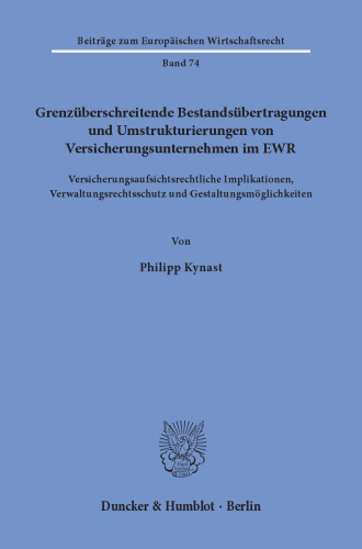 Grenzüberschreitende Bestandsübertragungen und Umstrukturierungen von Versicherungsunternehmen im EWR: Versicherungsaufsichtsrechtliche Implikationen, Verwaltungsrechtsschutz und Gestaltungsmöglichkeiten