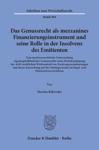 Das Genussrecht als mezzanines Finanzierungsinstrument und seine Rolle in der Insolvenz des Emittenten: Eine insolvenzrechtliche Untersuchung eigenkapitalähnlicher Genussrechte unter Berücksichtigung der AGB-rechtlichen Wirksamkeit von Nachrangvereinbarungen und deren Auswirkung auf die Gläubigerrechte im Regel- und Planinsolvenzverfahren