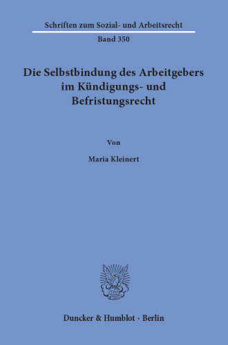 Die Selbstbindung des Arbeitgebers im Kündigungs- und Befristungsrecht