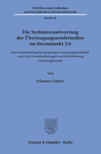 Die Systemverantwortung der Übertragungsnetzbetreiber im Strommarkt 2.0: Zur Gewährleistung der netzseitigen Versorgungssicherheit unter den Herausforderungen von Liberalisierung und Energiewende