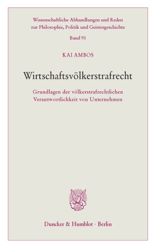 Wirtschaftsvölkerstrafrecht: Grundlagen der völkerstrafrechtlichen Verantwortlichkeit von Unternehmen