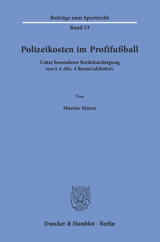 Polizeikosten im Profifußball: Unter besonderer Berücksichtigung von § 4 Abs. 4 BremGebBeitrG