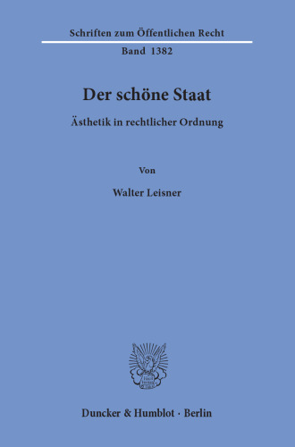 Der schöne Staat: Ästhetik in rechtlicher Ordnung