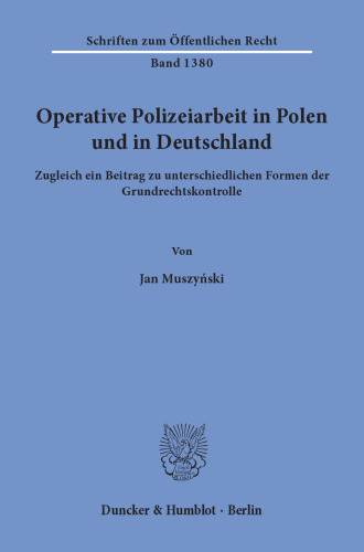 Operative Polizeiarbeit in Polen und in Deutschland: Zugleich ein Beitrag zu unterschiedlichen Formen der Grundrechtskontrolle