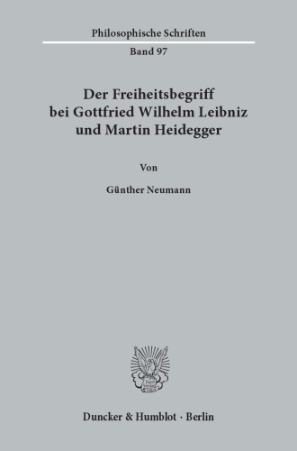 Der Freiheitsbegriff bei Gottfried Wilhelm Leibniz und Martin Heidegger