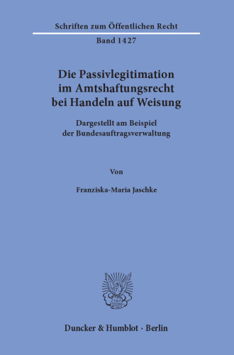 Die Passivlegitimation im Amtshaftungsrecht bei Handeln auf Weisung: Dargestellt am Beispiel der Bundesauftragsverwaltung