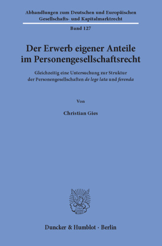 Der Erwerb eigener Anteile im Personengesellschaftsrecht: Gleichzeitig eine Untersuchung zur Struktur der Personengesellschaften de lege lata und ferenda