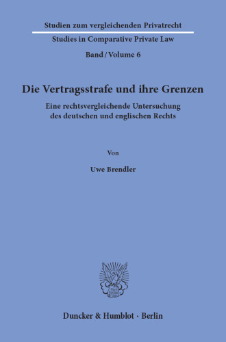 Die Vertragsstrafe und ihre Grenzen: Eine rechtsvergleichende Untersuchung des deutschen und englischen Rechts
