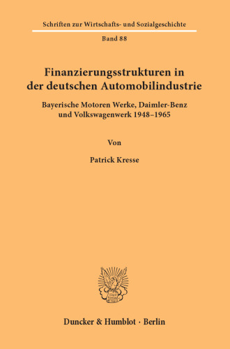 Finanzierungsstrukturen in der deutschen Automobilindustrie: Bayerische Motoren Werke, Daimer-Benz und Volkswagenwerk 1948–1965