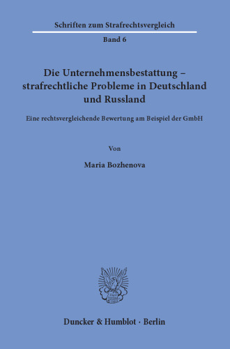 Die Unternehmensbestattung – strafrechtliche Probleme in Deutschland und Russland: Eine rechtsvergleichende Bewertung am Beispiel der GmbH