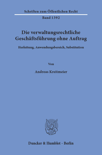 Die verwaltungsrechtliche Geschäftsführung ohne Auftrag: Herleitung, Anwendungsbereich, Substitution