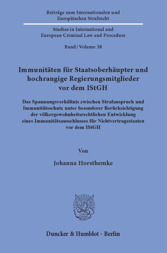 Immunitäten für Staatsoberhäupter und hochrangige Regierungsmitglieder vor dem IStGH: Das Spannungsverhältnis zwischen Strafanspruch und Immunitätsschutz unter besonderer Berücksichtigung der völkergewohnheitsrechtlichen Entwicklung eines Immunitätsausschlusses für Nichtvertragsstaaten vor dem IStGH