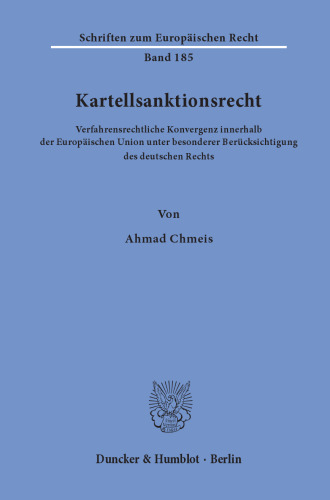 Kartellsanktionsrecht: Verfahrensrechtliche Konvergenz innerhalb der Europäischen Union unter besonderer Berücksichtigung des deutschen Rechts