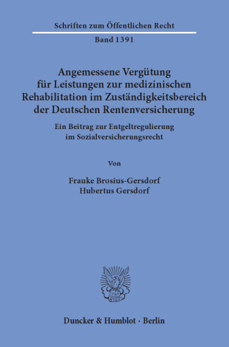 Angemessene Vergütung für Leistungen zur medizinischen Rehabilitation im Zuständigkeitsbereich der Deutschen Rentenversicherung: Ein Beitrag zur Entgeltregulierung im Sozialversicherungsrecht