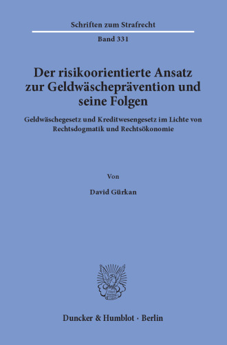Der risikoorientierte Ansatz zur Geldwäscheprävention und seine Folgen: Geldwäschegesetz und Kreditwesengesetz im Lichte von Rechtsdogmatik und Rechtsökonomie