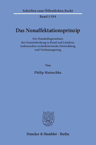 Das Nonaffektationsprinzip: Der Haushaltsgrundsatz der Gesamtdeckung in Bund und Ländern, insbesondere rechtshistorische Entwicklung und Verfassungsrang