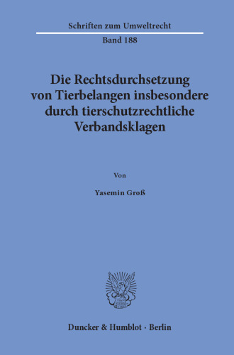 Die Rechtsdurchsetzung von Tierbelangen insbesondere durch tierschutzrechtliche Verbandsklagen