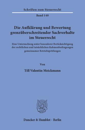 Die Aufklärung und Bewertung grenzüberschreitender Sachverhalte im Steuerrecht: Eine Untersuchung unter besonderer Berücksichtigung der rechtlichen und tatsächlichen Rahmenbedingungen gemeinsamer Betriebsprüfungen