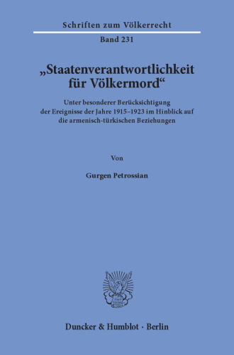 »Staatenverantwortlichkeit für Völkermord«: Unter besonderer Berücksichtigung der Ereignisse der Jahre 1915–1923 im Hinblick auf die armenisch-türkischen Beziehungen