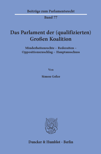Das Parlament der (qualifizierten) Großen Koalition: Minderheitenrechte – Redezeiten – Oppositionszuschlag – Hauptausschuss