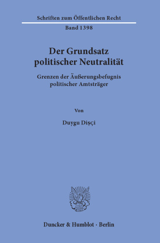 Der Grundsatz politischer Neutralität: Grenzen der Äußerungsbefugnis politischer Amtsträger
