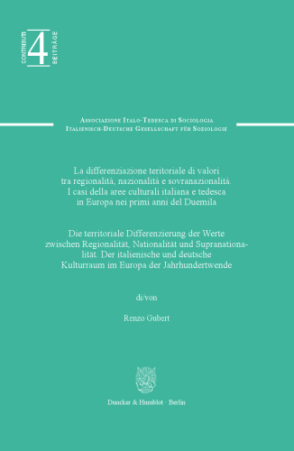 Die territoriale Differenzierung der Werte zwischen Regionalität, Nationalität und Supranationalität / La differenziazione territoriale di valori tra regionalitá, nazionalitá e sovranazionalitá: Der italienische und deutsche Kulturraum im Europa der Jahrhundertwende / I casi della aree culturali italiana e tedesca in Europa nei primi anni del Duemila
