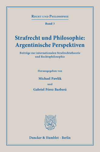 Strafrecht und Philosophie: Argentinische Perspektiven: Beiträge zur internationalen Strafrechtstheorie und Rechtsphilosophie