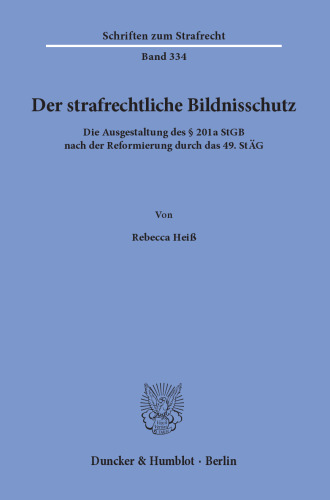 Der strafrechtliche Bildnisschutz: Die Ausgestaltung des § 201a StGB nach der Reformierung durch das 49. StÄG