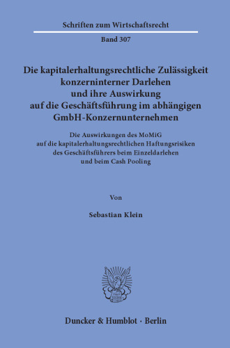 Die kapitalerhaltungsrechtliche Zulässigkeit konzerninterner Darlehen und ihre Auswirkung auf die Geschäftsführung im abhängigen GmbH-Konzernunternehmen: Die Auswirkungen des MoMiG auf die kapitalerhaltungsrechtlichen Haftungsrisiken des Geschäftsführers beim Einzeldarlehen und beim Cash Pooling
